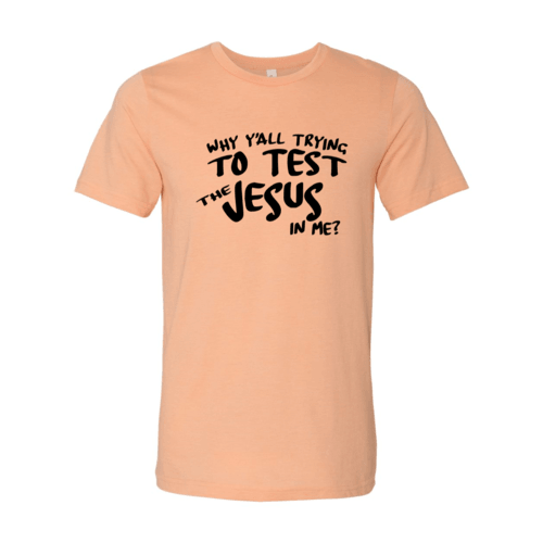 Why All Are Trying To Test Jesus In Me Shirt Test Jesus In Me Shirt - Bold Faith Statement Tee for All Believers T-shirts Red Alcestis Lacatang Shop 