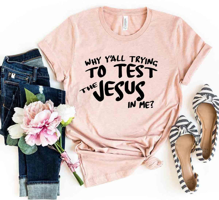 Why All Are Trying To Test Jesus In Me Shirt Test Jesus In Me Shirt - Bold Faith Statement Tee for All Believers T-shirts Red Alcestis Lacatang Shop 