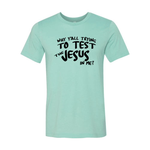 Why All Are Trying To Test Jesus In Me Shirt Test Jesus In Me Shirt - Bold Faith Statement Tee for All Believers T-shirts Red Alcestis Lacatang Shop 